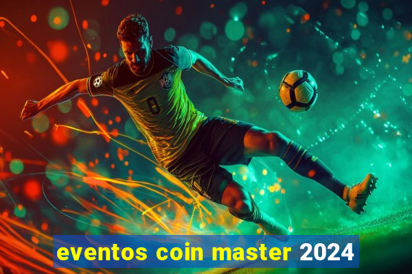 eventos coin master 2024